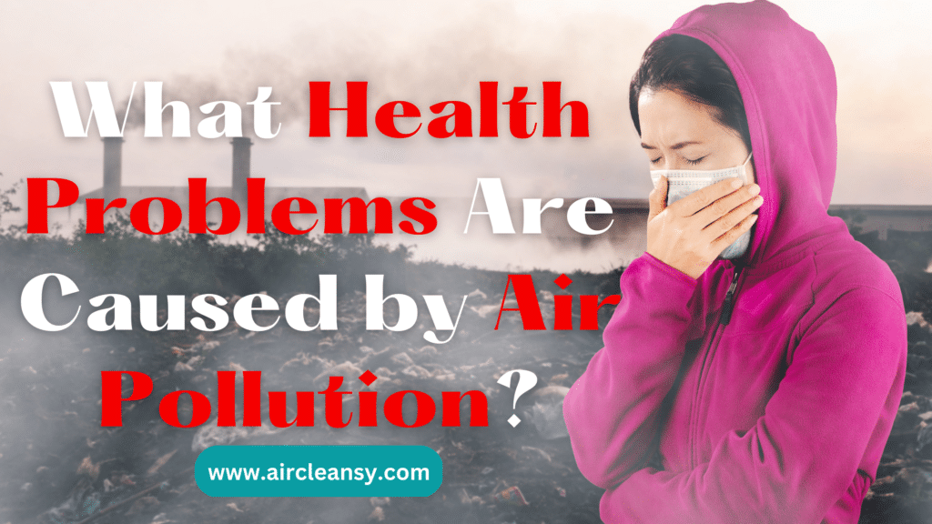 what-health-problems-are-caused-by-air-pollution-2023